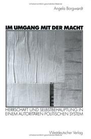 Cover of: Im Umgang mit der Macht. Herrschaft und Selbstbehauptung in einem autoritären politischen System by Angela Borgwardt