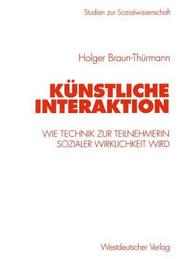 Cover of: Künstliche Interaktion. Wie Technik zur Teilnehmerin sozialer Wirklichkeit wird.