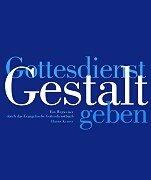 Cover of: Gottesdienst Gestalt geben. Ein Wegweiser durch das Evangelische Gottesdienstbuch.