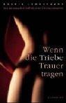 Cover of: Wenn die Triebe Trauer tragen. Von der sexuellen Freiheit des Christenmenschen.