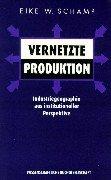 Cover of: Vernetzte Produktion. Industriegeographie aus institutioneller Perspektive.