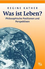 Cover of: Was ist Leben? Philosophische Position und Perspektiven. by Regine Kather