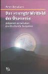 Cover of: Das verengte Weltbild der Ökonomie. Zeitgemäß wirtschaften durch kulturelle Kompetenz. by Peter Bendixen