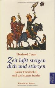 Cover of: Zeit läßt steigen dich und stürzen. Kaiser Friedrich II. und die letzten Staufer.