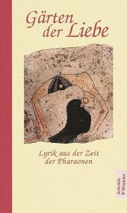 Cover of: Gärten der Liebe. Lyrik aus der Zeit der Pharaonen. by Hermann A. Schlögl, Hermann A. Schlögl