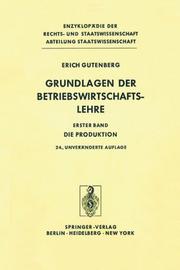 Cover of: Grundlagen der Betriebswirtschaftslehre: Band 1: Die Produktion (Enzyklopädie der Rechts- und Staatswissenschaft / Abteilung Staatswissenschaft)