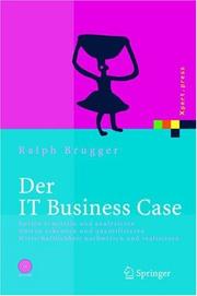 Cover of: Der IT Business Case: Kosten erfassen und analysieren - Nutzen erkennen und quantifizieren - Wirtschaftlichkeit nachweisen und realisieren (Xpert.press)