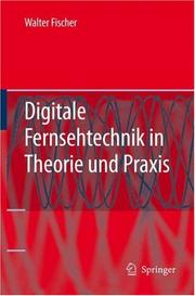 Cover of: Digitale Fernsehtechnik in Theorie und Praxis: MPEG-Basiscodierung, DVB-, DAB-, ATSC-Übertragungstechnik, Messtechnik