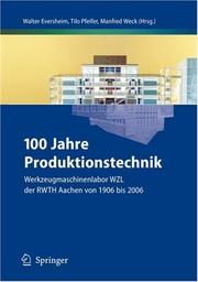 Cover of: 100 Jahre Produktionstechnik: Werkzeugmaschinenlabor WZL der RWTH Aachen von 1906 bis 2006