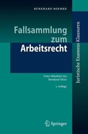 Cover of: Fallsammlung zum Arbeitsrecht (Juristische ExamensKlausuren) by Burkhard Boemke