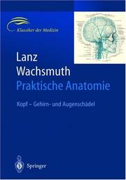 Cover of: Lanz / Wachsmuth Praktische Anatomie. Kopf: Gehirn- und Augenschädel: Ein Lehr- und Hilfsbuch der anatomischen Grundlagen ärztlichen Handelns
