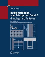 Cover of: Baukonstruktion - vom Prinzip zum Detail - 1: Grundlagen und Funktionen