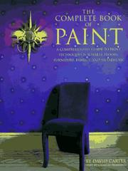 Cover of: The complete book of paint: a comprehensive guide to paint techniques for walls, floors, furniture, fabrics, and metalwork