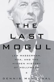 Cover of: The last mogul: Lew Wasserman, MCA, and the hidden history of Hollywood