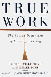 Cover of: True work: the sacred dimension of earning a living