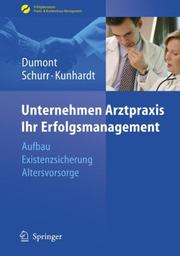 Cover of: Unternehmen Arztpraxis - Ihr Erfolgsmanagement: Aufbau - Existenzsicherung - Altersvorsorge (Erfolgskonzepte Praxis- & Krankenhaus-Management)