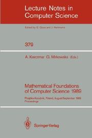 Cover of: Mathematical Foundations of Computer Science 1989: Porabka-Kozubnik, Poland, August 28 - September 1, 1989. Proceedings (Lecture Notes in Computer Science)