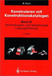 Cover of: Konstruieren mit Konstruktionskatalogen, Bd.3, Verbindungen und Verschlüsse, Lösungsfindung