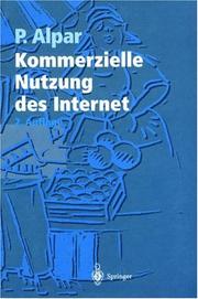 Cover of: Kommerzielle Nutzung des Internet. Unterstützung von Marketing, Produktion, Logistik und Querschnittsfunktionen durch Internet, Intranet und kommerzielle Online-Dienste