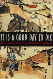 Cover of: It is a good day to die: Indian eyewitnesses tell the story of the Battle of the Little Bighorn