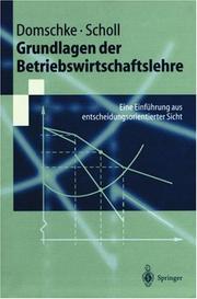 Cover of: Grundlagen der Betriebswirtschaftslehre. Eine Einführung aus entscheidungsorientierter Sicht (Springer-Lehrbuch) by Wolfgang Domschke, Armin Scholl