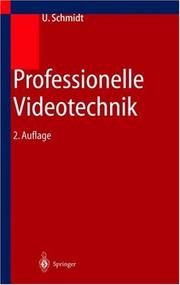 Cover of: Professionelle Videotechnik. Analoge und digitale Grundlagen, Signalformeln, Videoaufnahme, Wiedergabe, Speicherung, Signalverarbeitung und Studiotechnik