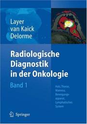 Cover of: Radiologische Diagnostik in der Onkologie: Band 1: Hals, Thorax, Mamma, Bewegungsapparat, Lymphatisches System