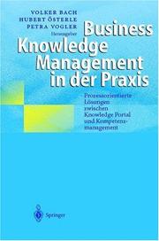 Cover of: Business Knowledge Management in der Praxis: Prozessorientierte Lösungen zwischen Knowledge Portal und Kompetenzmanagement
