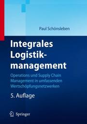 Cover of: Integrales Logistikmanagement by Paul Schönsleben