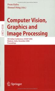 Cover of: Computer Vision, Graphics and Image Processing: 5th Indian Conference, ICVGIP 2006, Madurai, India, December 13-16, 2006, Proceedings (Lecture Notes in Computer Science)