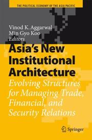 Cover of: Asia's New Institutional Architecture: Evolving Structures for Managing Trade, Financial, and Security Relations (The Political Economy of the Asia Pacific)