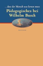 Cover of: ... dass der Mensch was lernen muss. Pädagogisches bei Wilhelm Busch.