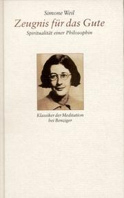 Cover of: Zeugnis für das Gute. Spiritualität einer Philosophin. by Simone Weil, Friedhelm Kemp