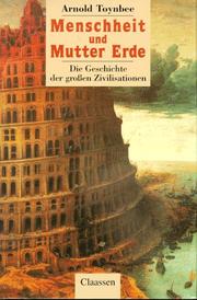 Cover of: Menschheit und Mutter Erde. Die Geschichte der großen Zivilisationen. by Arnold J. Toynbee