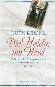 Cover of: Die Heldin am Herd. Kulinarische Abenteuer einer leidenschaftlichen Köchin. by Ruth Reichl
