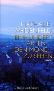 Cover of: Einhundert Arten, den Mond zu sehen. Roman. by Nathalie Weidenfeld