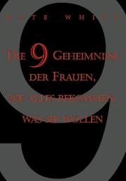 Die 9 Geheimnisse von Frauen, die alles bekommen, was sie wollen by Kate White