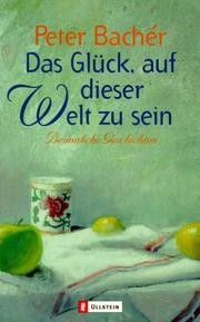 Cover of: Das Glück, auf dieser Welt zu sein. Besinnliche Geschichten.