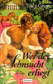 Cover of: Wer der Sehnsucht erliegt. by Tracy Grant