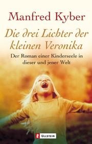 Cover of: Die drei Lichter der kleinen Veronika. Roman einer Kinderseele in dieser und jener Welt.