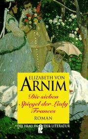 Cover of: Die sieben Spiegel der Lady Frances. Roman. ( Die Frau in der Literatur). by Elizabeth von Arnim