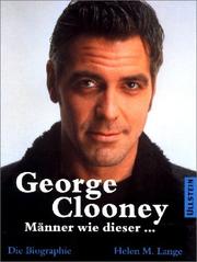 Cover of: George Clooney. Männer wie dieser ... Die Biographie. by Helen M. Lange