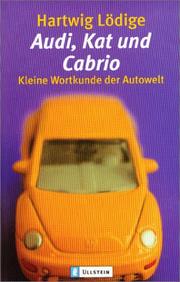 Cover of: Audi, Kat und Cabrio. Kleine Wortkunde der Autowelt.