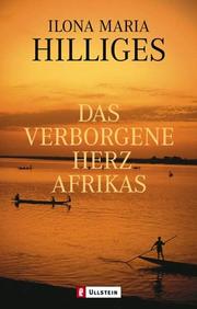 Cover of: Das verborgene Herz Afrikas. by Ilona Maria Hilliges, Peter Hilliges