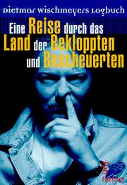 Cover of: Eine Reise durch das Land der Bekloppten und Bescheuerten. Dietmar Wischmeyers Logbuch.
