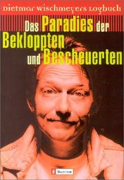 Cover of: Das Paradies der Bekloppten und Bescheuerten. Dietmar Wischmeyers Logbuch.