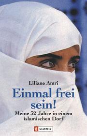 Cover of: Einmal frei sein. Meine 32 Jahre in einem islamischen Dorf. by Liliane Amri