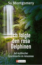 Cover of: Ich folgte den rosa Delfinen. Auf den Spuren eines Mythos im Amazonasgebiet.