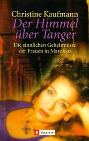 Cover of: Der Himmel über Tanger. Die sinnlichen Geheimnisse der Frauen in Marokko. by Christine Kaufmann, Christine Kaufmann