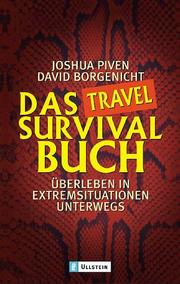 Cover of: Das Travel- Survival- Buch. Überleben in Extremsituationen unterwegs. by Joshua Piven, David Borgenicht, Brenda Brown